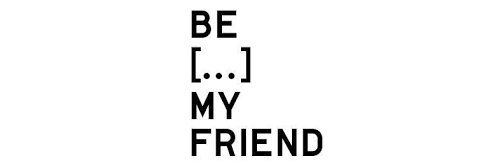 be ... my friend